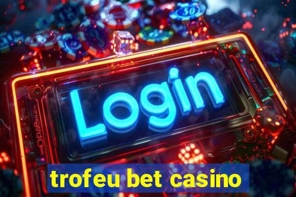 trofeu bet casino